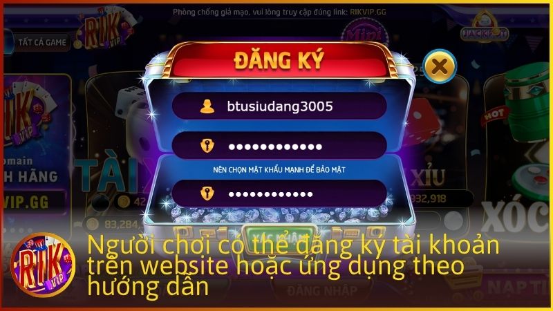 Người chơi có thể đăng ký tài khoản trên website hoặc ứng dụng theo hướng dẫn.
